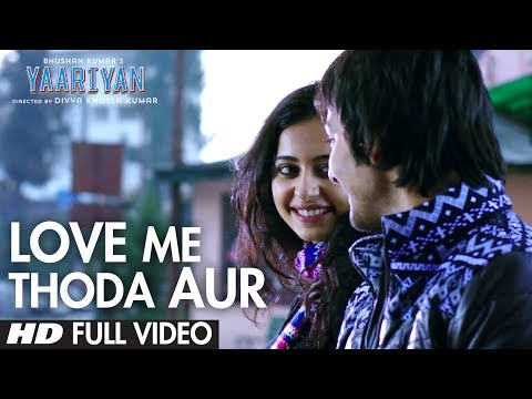 Yaariyan Love Me Thoda Aur Full Video Song | Arijit Singh | Himansh Kohli, Rakul Preet | Pritam