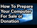How To Guide How To Safely Prepare Your Computer For Sale Or Donation Reset Windows Wipe Files