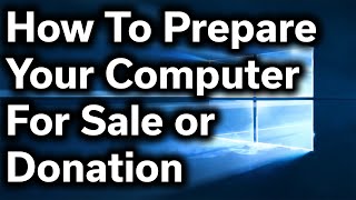 How-To Guide - How to Safely Prepare Your Computer for Sale or Donatio