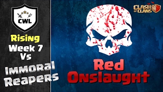 CLASH OF CLANS - CWL RISING WEEK 7 RED ONSLAUGHT vs IMMORAL REAPERS