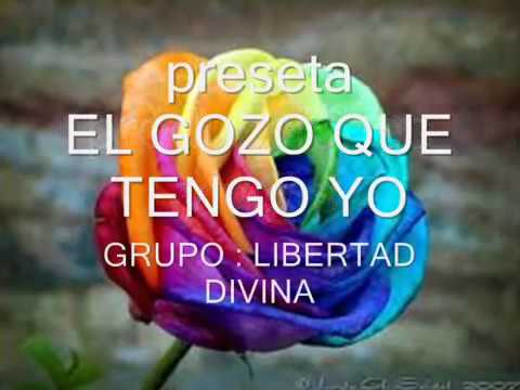 El Gozo Que Tengo Yo - Libertad Divina