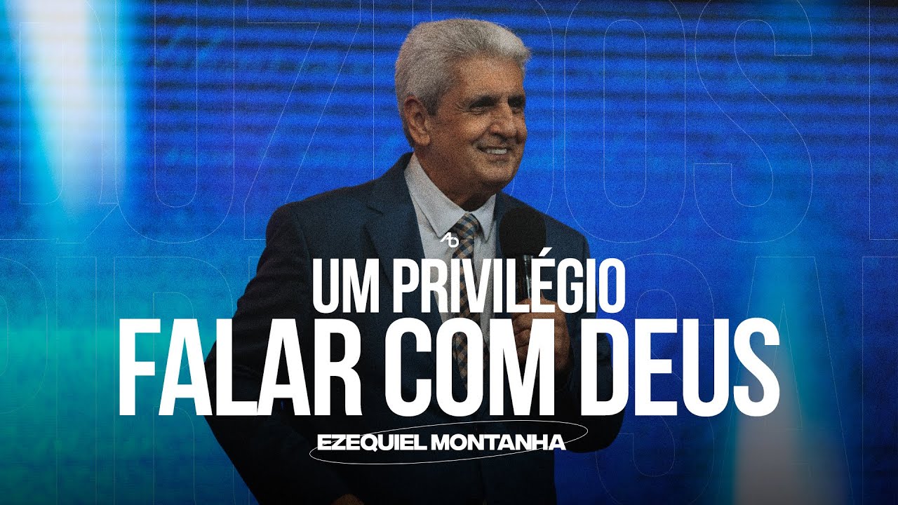 Um privilégio falar com Deus - Pr. Ezequiel Montanha