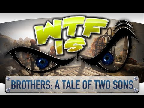 ► WTF Is... - Brothers: A Tale of Two Sons ?
