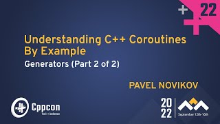 Download the video "Understanding C++ Coroutines by Example: Generators (Part 2 of 2) - Pavel Novikov - CppCon 2022"