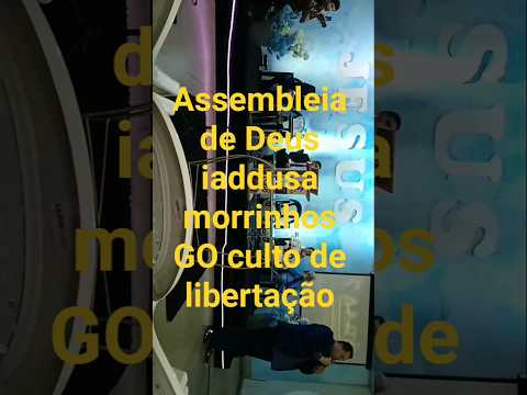 Assembleia de Deus iaddusa morrinhos GO culto de libertação