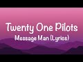 Twenty One Pilots - Message Man (Lyrics)