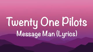 Twenty One Pilots - Message Man (Lyrics)