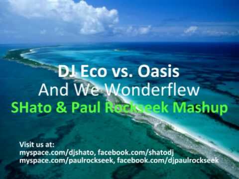 DJ Eco vs. Oasis - And We Wonderflew (SHato & Paul Rockseek Mashup)