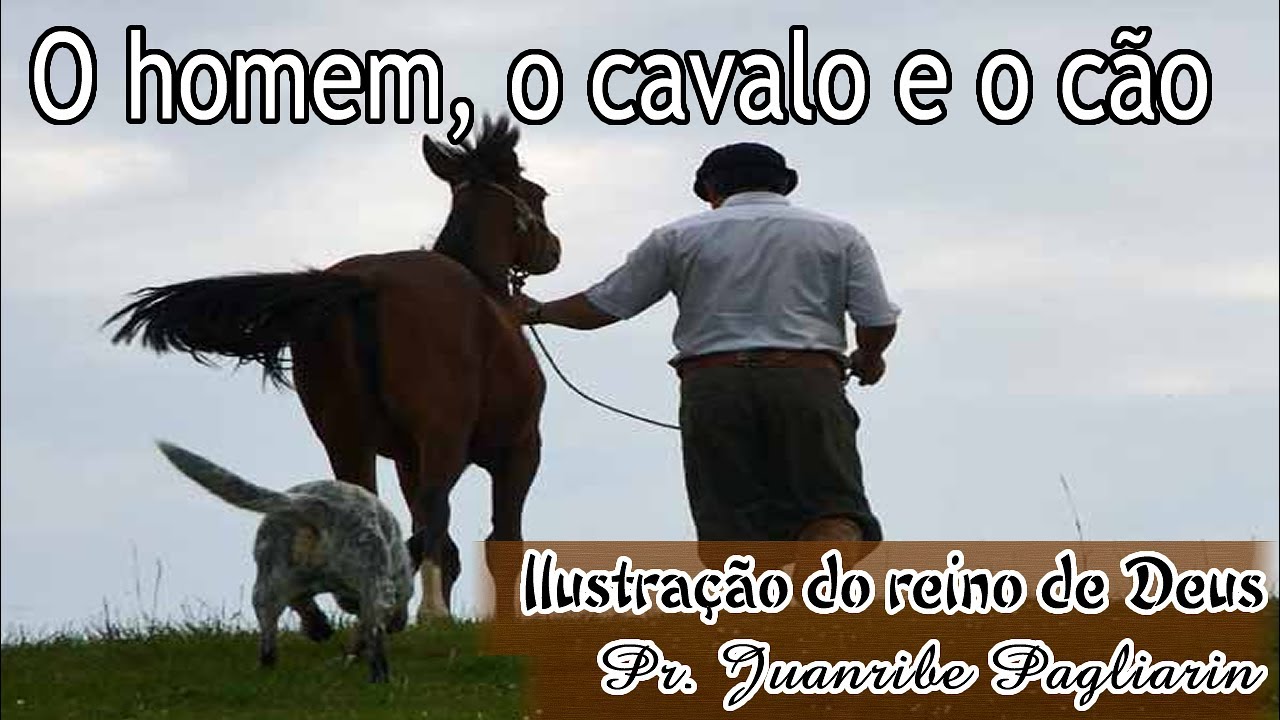 O homem, o cavalo e o cão - Ilustração do reino de Deus com Pr. Juanribe Pagliarin