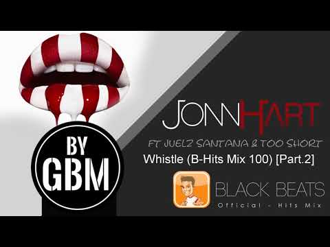 Jonn Hart ft Juelz Santana & Too Short - Whistle (by GBM Official) [B Hits Mix 100] {Part.2}
