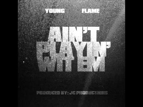 YOUNG FLAME - AIN'T PLAYIN' WIT EM (PRODUCED BY JC PRODUCTIONS)