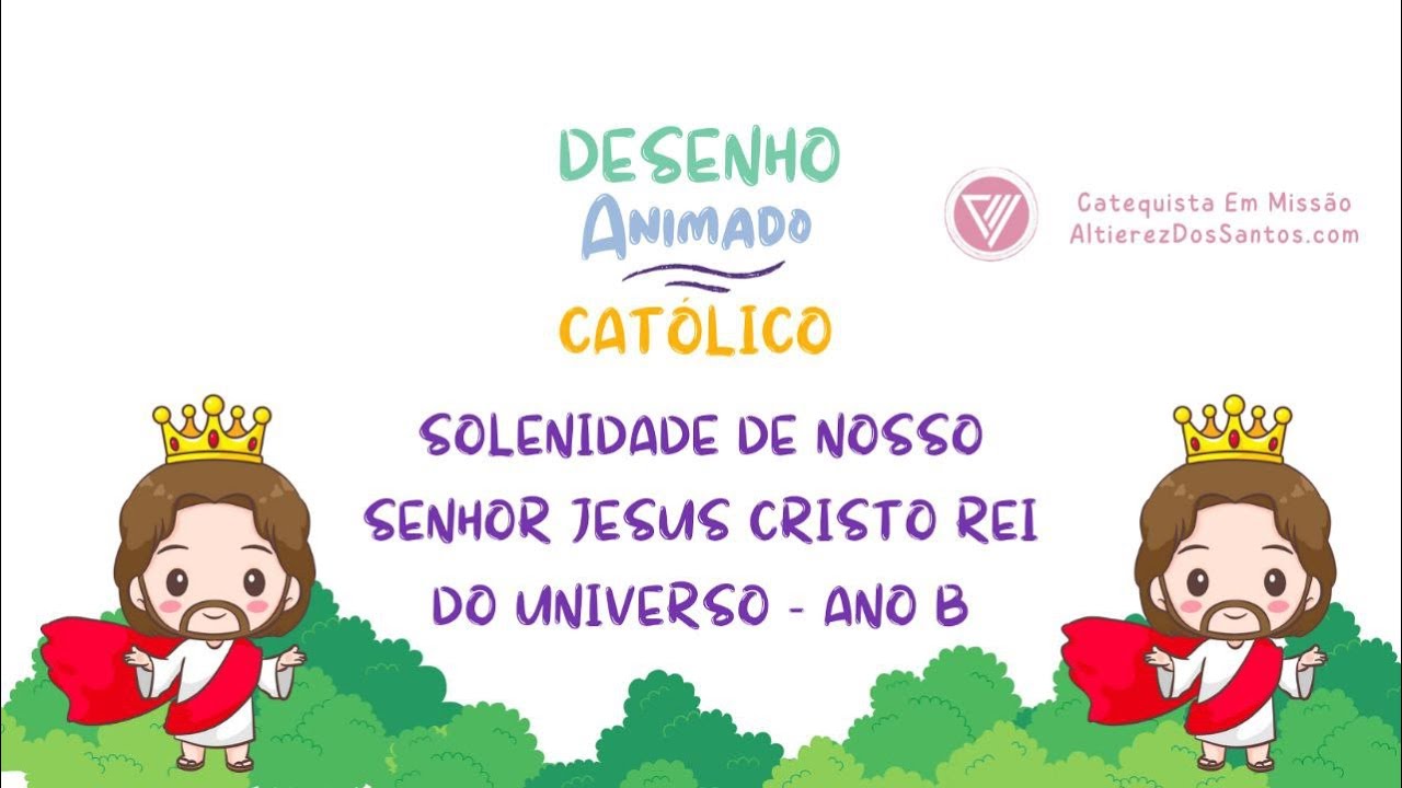 Solenidade de Nosso Senhor Jesus Cristo - Rei do Universo - Ano B