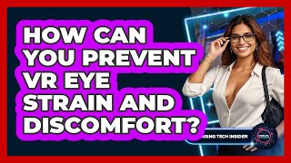 How Can You Prevent VR Eye Strain And Discomfort? - Emerging Tech Insider