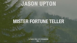 Mister Fortune Teller // A Table Full Of Strangers // Jason Upton
