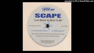 Scape - Love Means So Much To Me (Scape's Original Mix)
