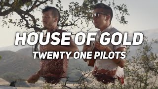 HOUSE OF GOLD // twenty one pilots // lyrics