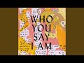 Who You Say I Am