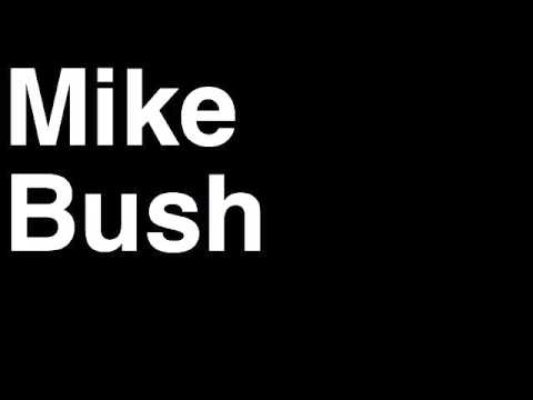How to Pronounce Mike Bush