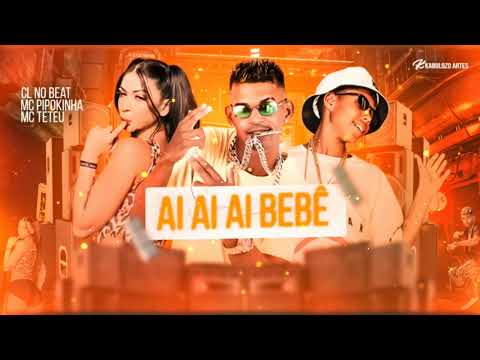 CL NO BEAT FEAT MC PIPOKINHA E MC TETEU - AI AI AI BEBÊ