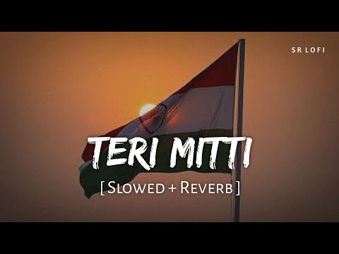 Teri Mitti (Slowed + Reverb) | B Praak | Kesari | SR Lofi