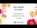 How To Know If Your Tea Tastes Right 6 Questions To Ask The Next Time You Sip Your Tea