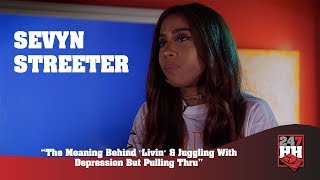 Sevyn Streeter   The Meaning Behind &quot;Livin&quot; and Juggling With Depression and Pulling Thru