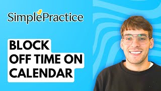 How to Block Off Time on Your Calendar in SimplePractice [2026 Full Guide]