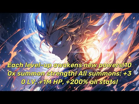 Each level-up awakens new powers!100x summon strength! All summons: +30 LV, +1M HP, +200% all stats!