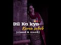 💝Dil ka Kya Karen Saheb💞Slowed and reverb songs YouTube 💖💕Slowed and reverb songs💗💦
