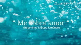 Me sobra amor - grupo Firme ft grupo Fernández (letra)