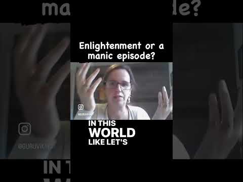 Enlightenment or Manic Episode?