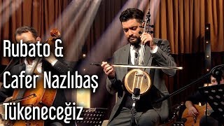 Rubato &amp; Cafer Nazlıbaş - Tükeneceğiz