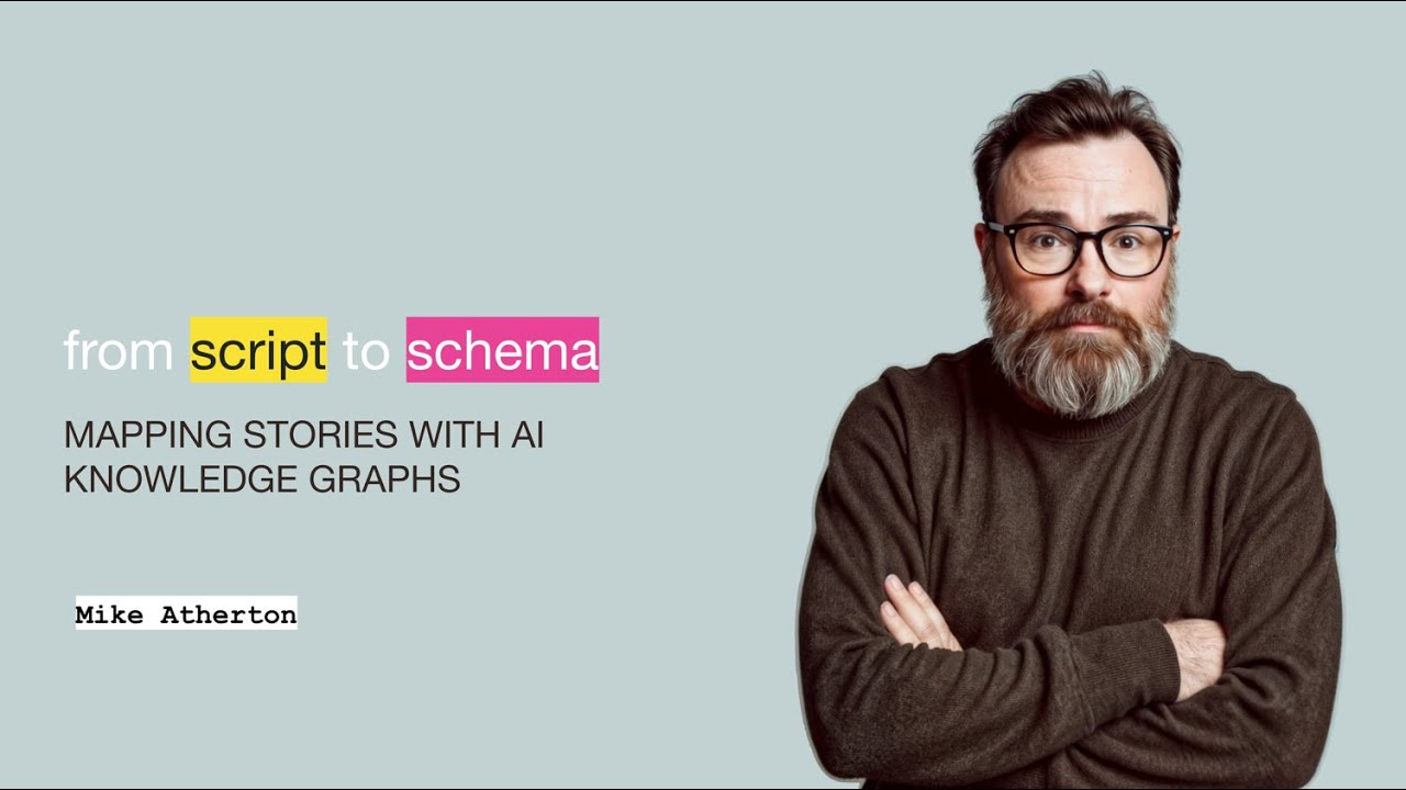 From Script to Schema: Mapping Stories with AI Knowledge Graphs with Mike Atherton