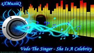 Vedo The Singer - She Is A Celebrity