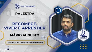 RECOMECE. VIVER É APRENDER - Mário Augusto (PALESTRA ESPÍRITA)