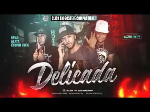SELO E ALATA E KELVIN ZIKA - DELICADA (ÁUDIO OFICIAL)