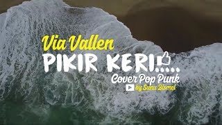 Download lagu VIA VALLEN - PIKIR KERI COVER POP PUNK (Video Lirik) by Sunu Bismel mp3 Download lagu VIA VALLEN - PIKIR KERI COVER POP PUNK (Video Lirik) by Sunu Bismel mp3