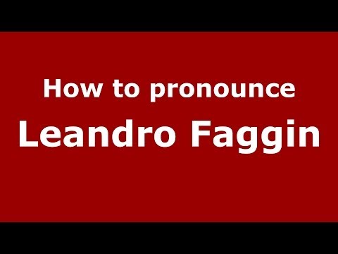 How to pronounce Leandro Faggin (Italian/Italy)  - PronounceNames.com