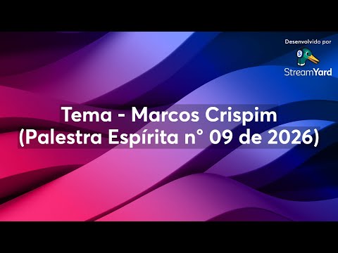 Tema - Marcos Crispim (Palestra Espírita n° 09 de 2026)
