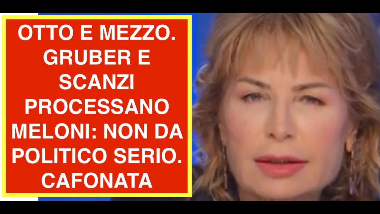 OTTO E MEZZO. GRUBER E SCANZI PROCESSANO MELONI: NON DA POLITICO SERIO. CAFONATA
