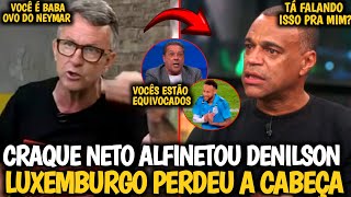 🚨TRETA! CRAQUE NETO PERDE A PACIÊNCIA COM DENILSON ARREBENTA NEYMAR E LUXEMBURGO PERDE A CABEÇA|Veja