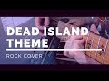 Dead Island Theme Giles Lamb Rock Cover