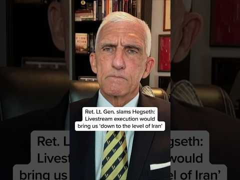 Ret. Lt. Gen. slams Hegseth: Livestream execution would bring us 'down to the level of Iran'