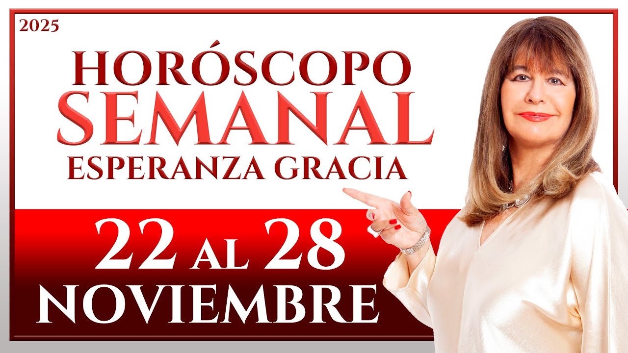 HORÓSCOPO DEL 22 AL 28 DE NOVIEMBRE 2025 | ESPERANZA GRACIA