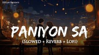 Paniyon Sa (Slowed + Reverb) | Atif Aslam, Tulsi Kumar | SSR Lofi