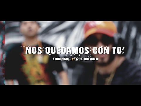 Nos Quedamo$ Con To' - Koronado ft Nck Breaker (Video Oficial)