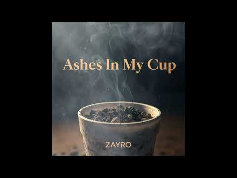ZAYRO - Ashes In My Cup (Official Audio)
