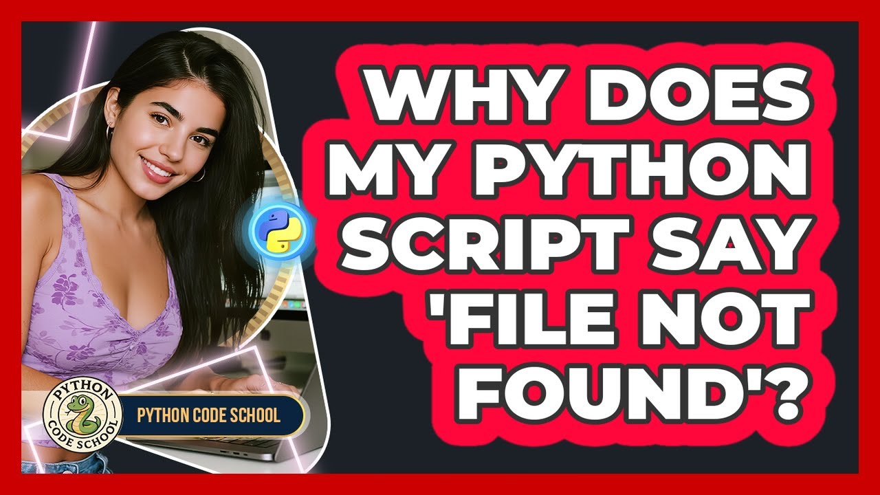 Why Does My Python Script Say 'file Not Found'? - Python Code School