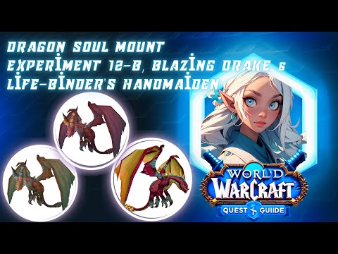 3 Dragon Soul Mount Farming Guide | Experiment 12-B, Blazing Drake & Life-Binder's Handmaiden