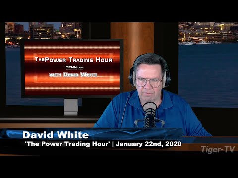 January 22nd, Power Trading Hour with David White on TFNN - 2020